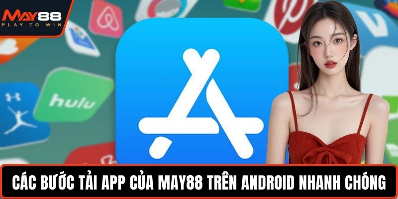 Các bước tải app của May88 trên Android nhanh chóng