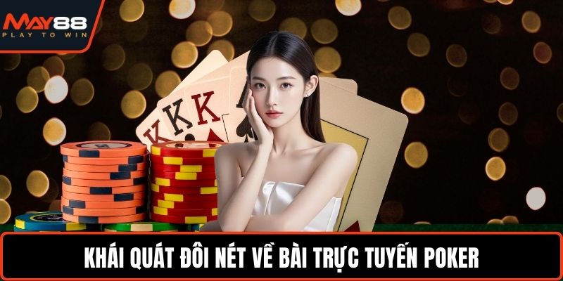 Khái quát đôi nét về bài trực tuyến Poker