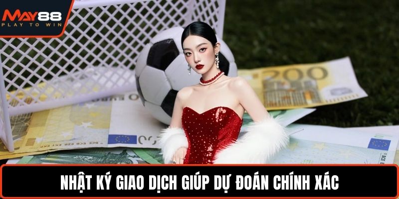 Nhật ký giao dịch giúp dự đoán chính xác