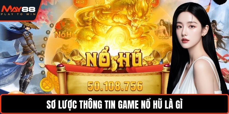 Sơ lược thông tin game nổ hũ là gì